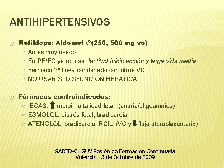 ANTIHIPERTENSIVOS Metildopa: Aldomet ®(250, 500 mg vo) Antes muy usado En PE/EC ya no ANTIHIPERTENSIVOS Metildopa: Aldomet ®(250, 500 mg vo) Antes muy usado En PE/EC ya no