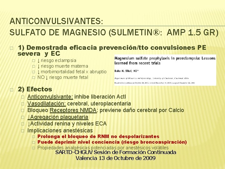 ANTICONVULSIVANTES: SULFATO DE MAGNESIO (SULMETIN®: AMP 1. 5 GR) � 1) Demostrada eficacia prevención/tto ANTICONVULSIVANTES: SULFATO DE MAGNESIO (SULMETIN®: AMP 1. 5 GR) � 1) Demostrada eficacia prevención/tto