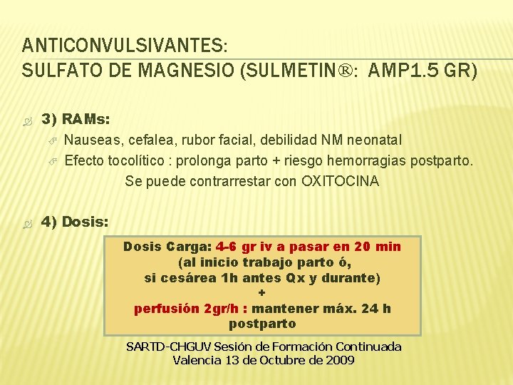 ANTICONVULSIVANTES: SULFATO DE MAGNESIO (SULMETIN®: AMP 1. 5 GR) 3) RAMs: Nauseas, cefalea, rubor ANTICONVULSIVANTES: SULFATO DE MAGNESIO (SULMETIN®: AMP 1. 5 GR) 3) RAMs: Nauseas, cefalea, rubor