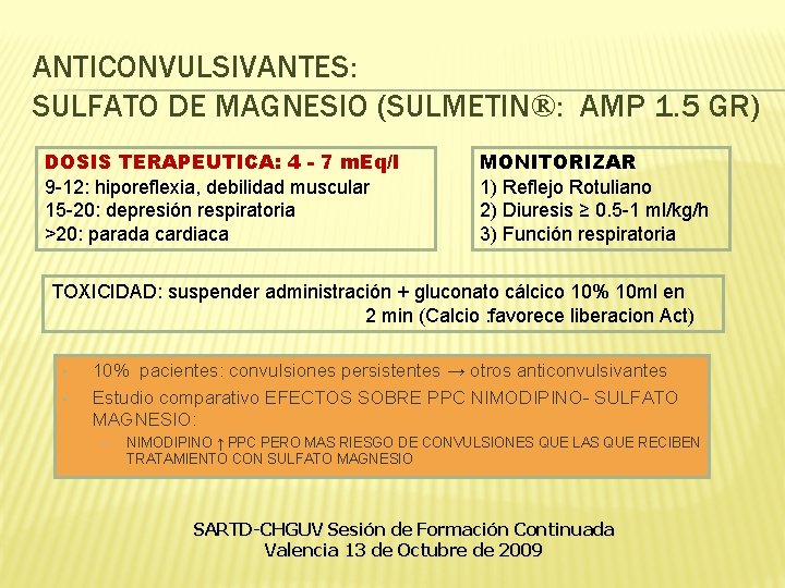 ANTICONVULSIVANTES: SULFATO DE MAGNESIO (SULMETIN®: AMP 1. 5 GR) DOSIS TERAPEUTICA: 4 - 7 ANTICONVULSIVANTES: SULFATO DE MAGNESIO (SULMETIN®: AMP 1. 5 GR) DOSIS TERAPEUTICA: 4 - 7
