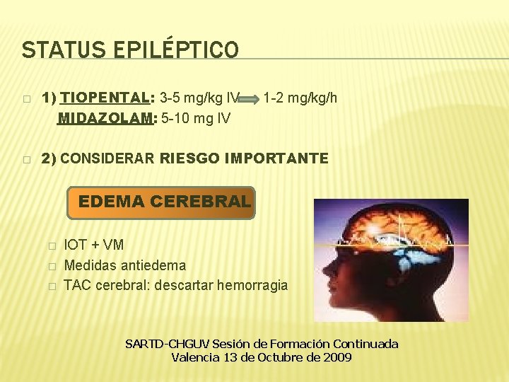 STATUS EPILÉPTICO � � 1) TIOPENTAL: 3 -5 mg/kg IV MIDAZOLAM: 5 -10 mg STATUS EPILÉPTICO � � 1) TIOPENTAL: 3 -5 mg/kg IV MIDAZOLAM: 5 -10 mg