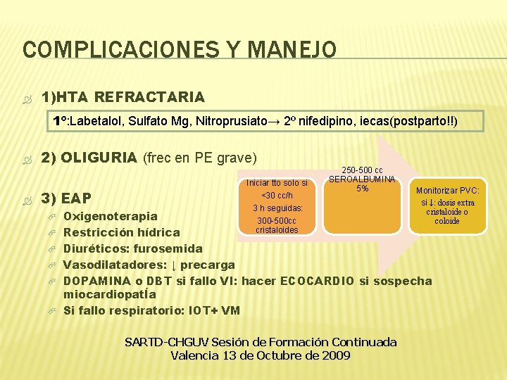 COMPLICACIONES Y MANEJO 1)HTA REFRACTARIA 1º: Labetalol, Sulfato Mg, Nitroprusiato→ 2º nifedipino, iecas(postparto!!) 2) COMPLICACIONES Y MANEJO 1)HTA REFRACTARIA 1º: Labetalol, Sulfato Mg, Nitroprusiato→ 2º nifedipino, iecas(postparto!!) 2)