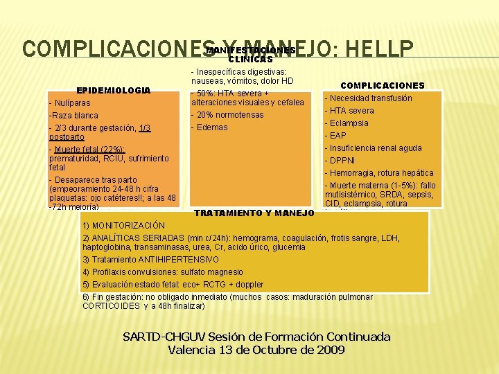 COMPLICACIONES Y MANEJO: HELLP MANIFESTACIONES CLINICAS EPIDEMIOLOGIA - Nulíparas -Raza blanca - 2/3 durante COMPLICACIONES Y MANEJO: HELLP MANIFESTACIONES CLINICAS EPIDEMIOLOGIA - Nulíparas -Raza blanca - 2/3 durante