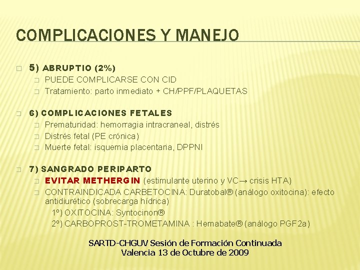 COMPLICACIONES Y MANEJO � 5) ABRUPTIO (2%) � � PUEDE COMPLICARSE CON CID Tratamiento: COMPLICACIONES Y MANEJO � 5) ABRUPTIO (2%) � � PUEDE COMPLICARSE CON CID Tratamiento: