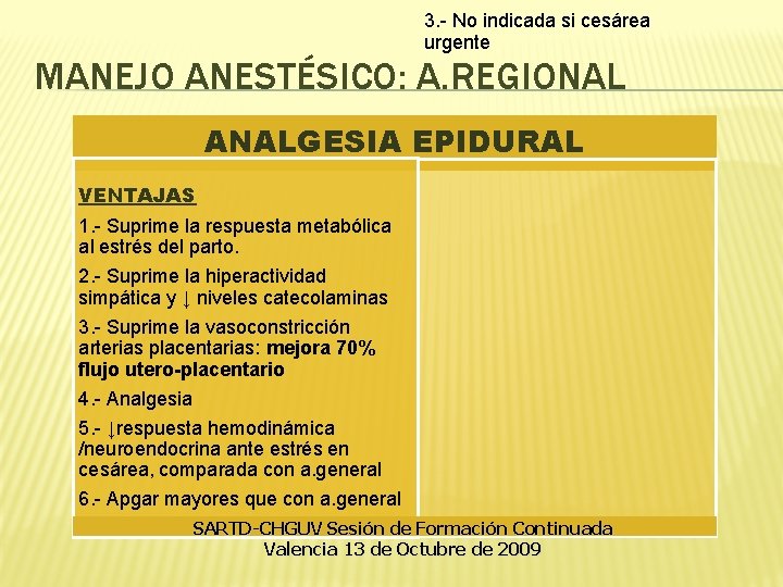3. - No indicada si cesárea urgente MANEJO ANESTÉSICO: A. REGIONAL ANALGESIA EPIDURAL VENTAJAS 3. - No indicada si cesárea urgente MANEJO ANESTÉSICO: A. REGIONAL ANALGESIA EPIDURAL VENTAJAS