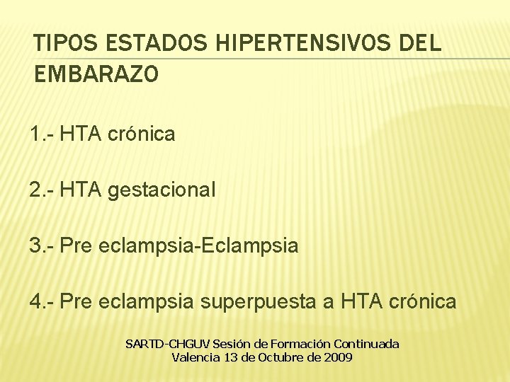 TIPOS ESTADOS HIPERTENSIVOS DEL EMBARAZO 1. - HTA crónica 2. - HTA gestacional 3. TIPOS ESTADOS HIPERTENSIVOS DEL EMBARAZO 1. - HTA crónica 2. - HTA gestacional 3.