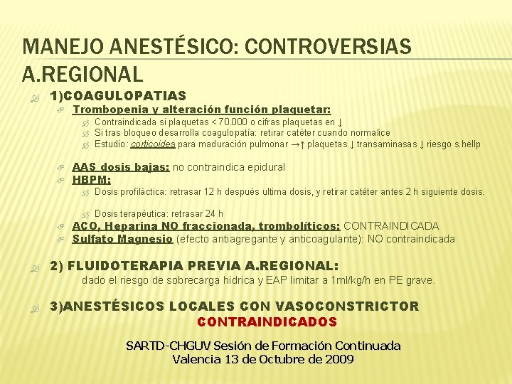 MANEJO ANESTÉSICO: CONTROVERSIAS A. REGIONAL 1)COAGULOPATIAS Trombopenia y alteración función plaquetar: Contraindicada si plaquetas MANEJO ANESTÉSICO: CONTROVERSIAS A. REGIONAL 1)COAGULOPATIAS Trombopenia y alteración función plaquetar: Contraindicada si plaquetas