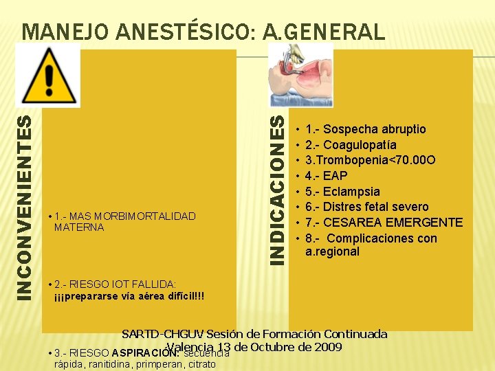 • 1. - MAS MORBIMORTALIDAD MATERNA INDICACIONES INCONVENIENTES MANEJO ANESTÉSICO: A. GENERAL • • 1. - MAS MORBIMORTALIDAD MATERNA INDICACIONES INCONVENIENTES MANEJO ANESTÉSICO: A. GENERAL •