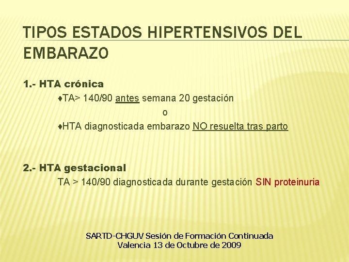 TIPOS ESTADOS HIPERTENSIVOS DEL EMBARAZO 1. - HTA crónica ♦TA> 140/90 antes semana 20 TIPOS ESTADOS HIPERTENSIVOS DEL EMBARAZO 1. - HTA crónica ♦TA> 140/90 antes semana 20