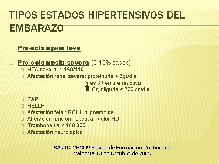 TIPOS ESTADOS HIPERTENSIVOS DEL EMBARAZO � Pre-eclampsia leve � Pre-eclampsia severa (5 -10% casos) TIPOS ESTADOS HIPERTENSIVOS DEL EMBARAZO � Pre-eclampsia leve � Pre-eclampsia severa (5 -10% casos)