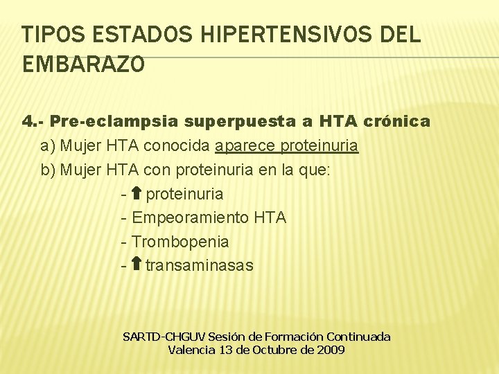 TIPOS ESTADOS HIPERTENSIVOS DEL EMBARAZO 4. - Pre-eclampsia superpuesta a HTA crónica a) Mujer TIPOS ESTADOS HIPERTENSIVOS DEL EMBARAZO 4. - Pre-eclampsia superpuesta a HTA crónica a) Mujer