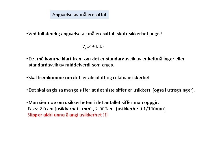 Angivelse av måleresultat • Ved fullstendig angivelse av måleresultat skal usikkerhet angis! 2, 04±