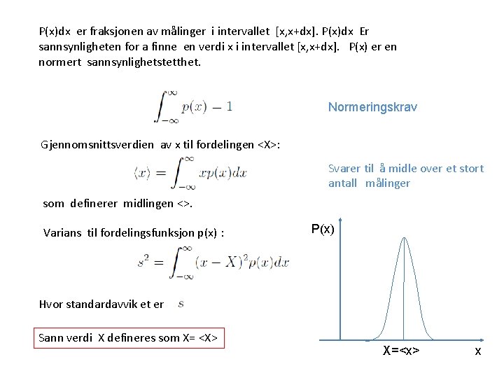 P(x)dx er fraksjonen av målinger i intervallet [x, x+dx]. P(x)dx Er sannsynligheten for a