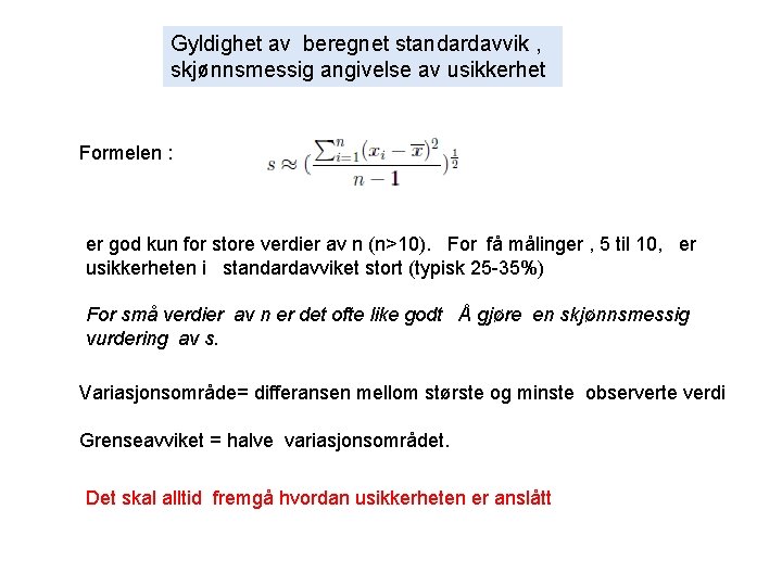 Gyldighet av beregnet standardavvik , skjønnsmessig angivelse av usikkerhet Formelen : er god kun