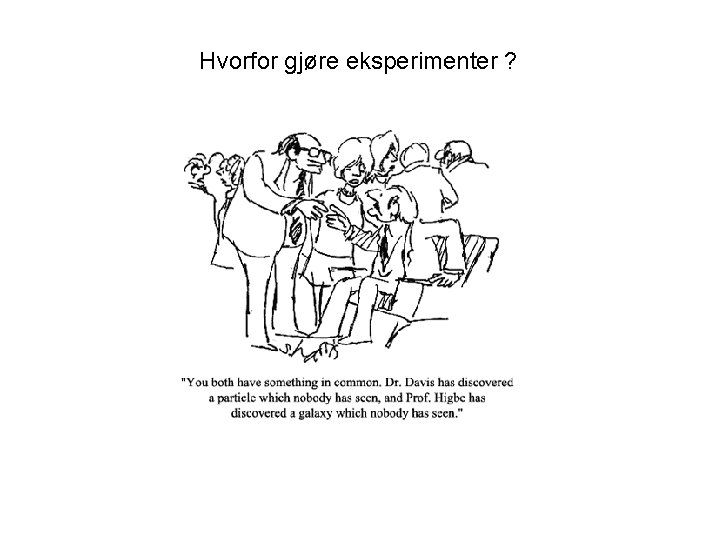 Hvorfor gjøre eksperimenter ? 