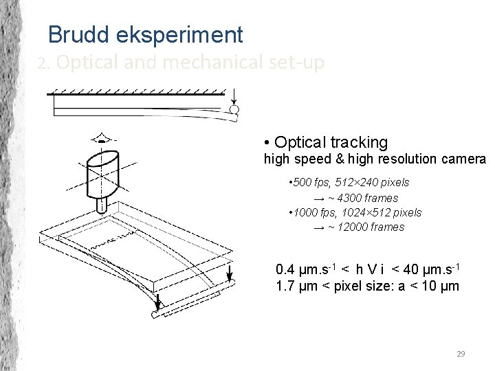 Brudd eksperiment 2. Optical and mechanical set-up • Optical tracking high speed & high
