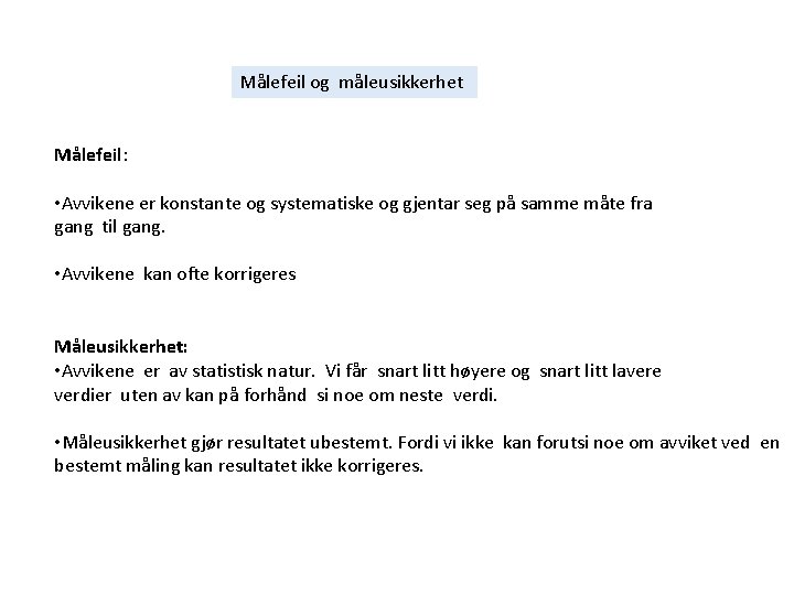 Målefeil og måleusikkerhet Målefeil: • Avvikene er konstante og systematiske og gjentar seg på