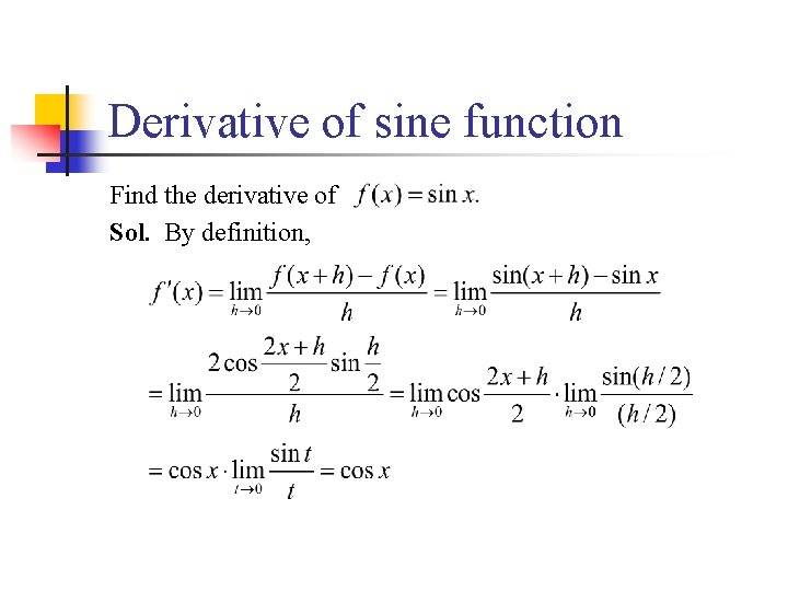 Derivative of sine function Find the derivative of Sol. By definition, 