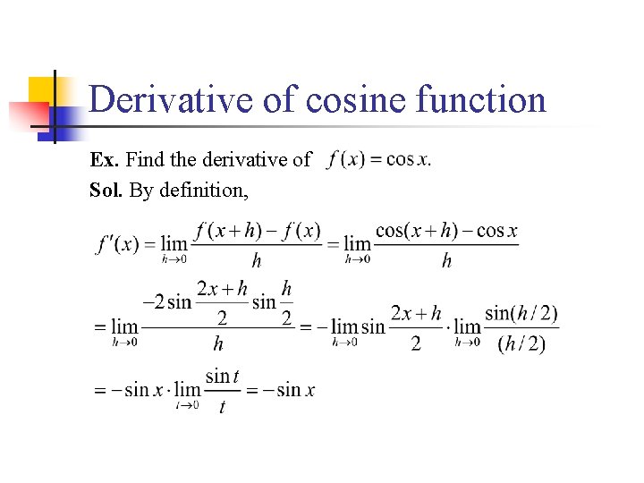 Derivative of cosine function Ex. Find the derivative of Sol. By definition, 