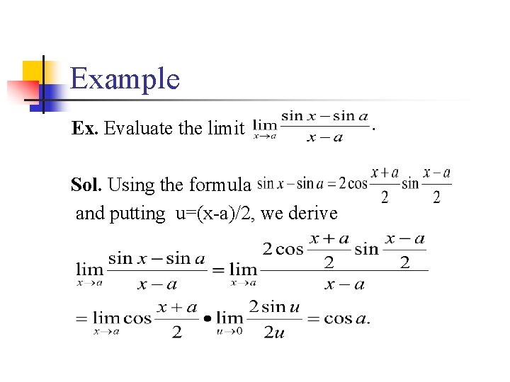 Example Ex. Evaluate the limit Sol. Using the formula and putting u=(x-a)/2, we derive
