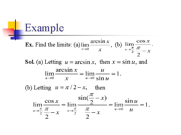 Example Ex. Find the limits: (a) Sol. (a) Letting (b) then and 