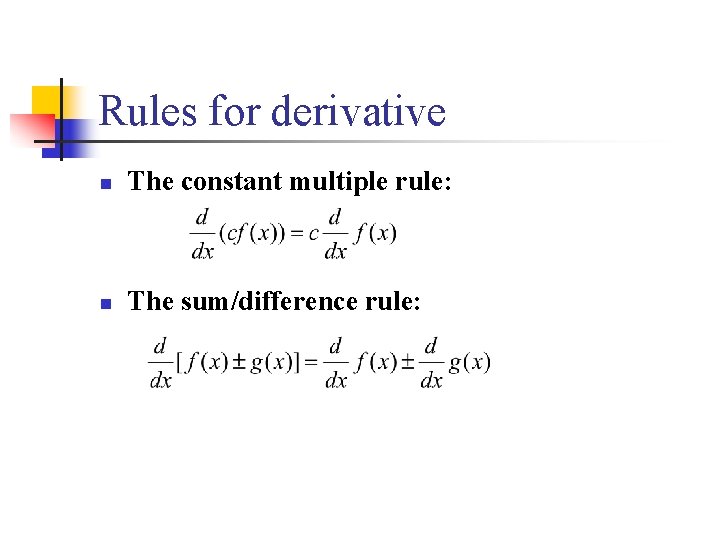 Rules for derivative n The constant multiple rule: n The sum/difference rule: 