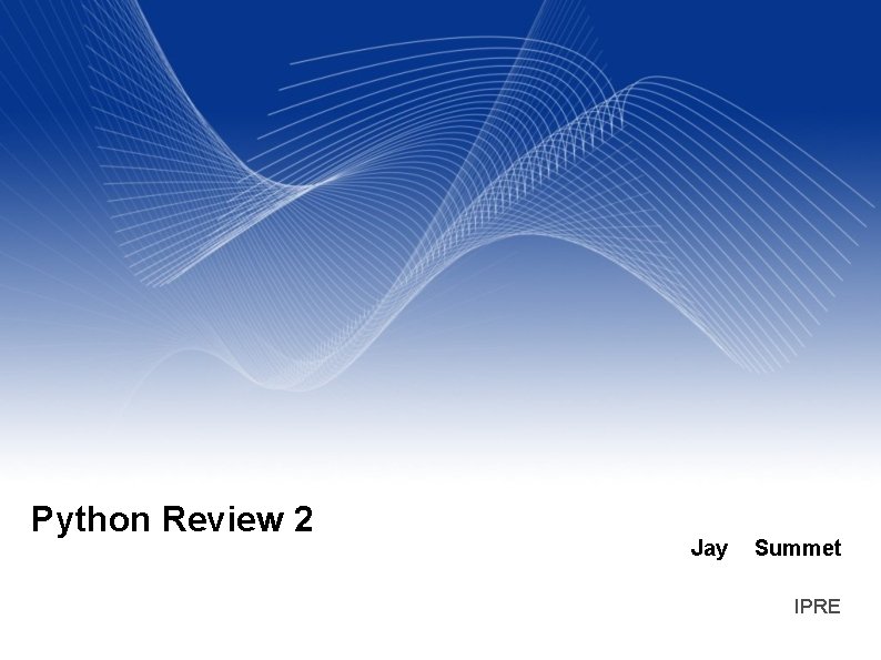 Python Review 2 Jay Summet IPRE 