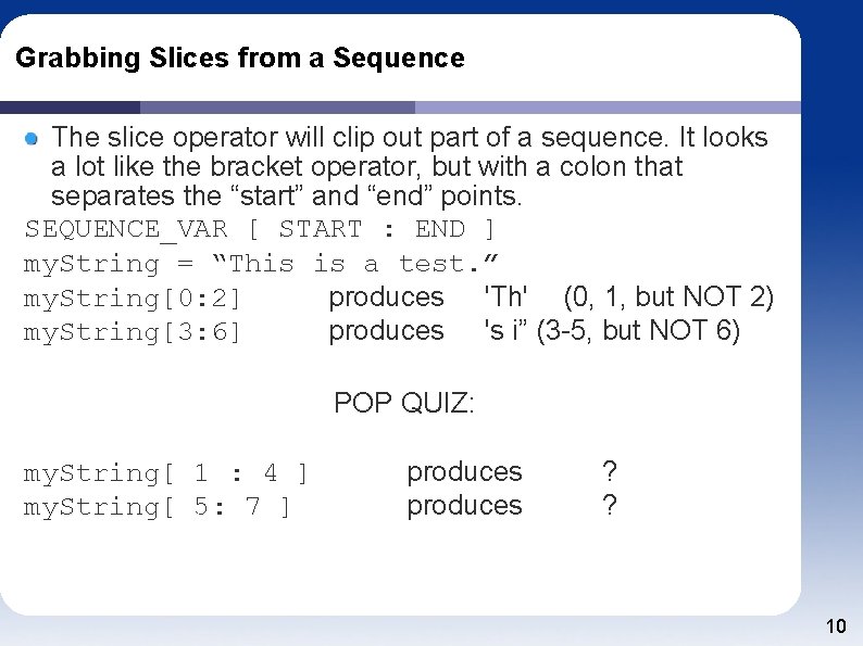 Grabbing Slices from a Sequence The slice operator will clip out part of a
