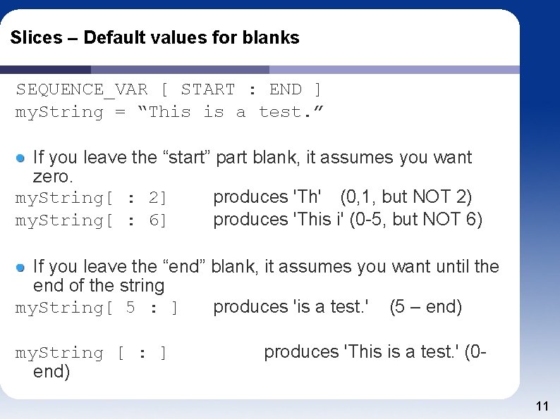 Slices – Default values for blanks SEQUENCE_VAR [ START : END ] my. String