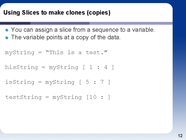 Using Slices to make clones (copies) You can assign a slice from a sequence