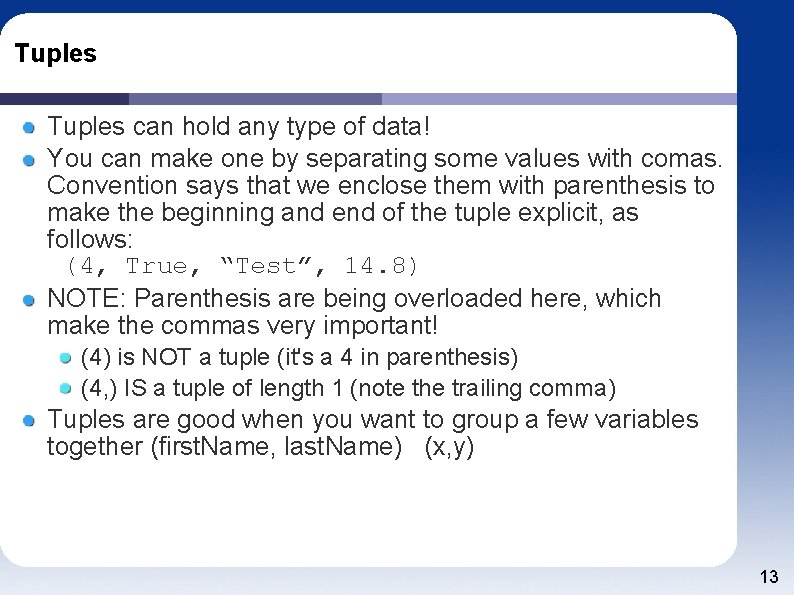 Tuples can hold any type of data! You can make one by separating some