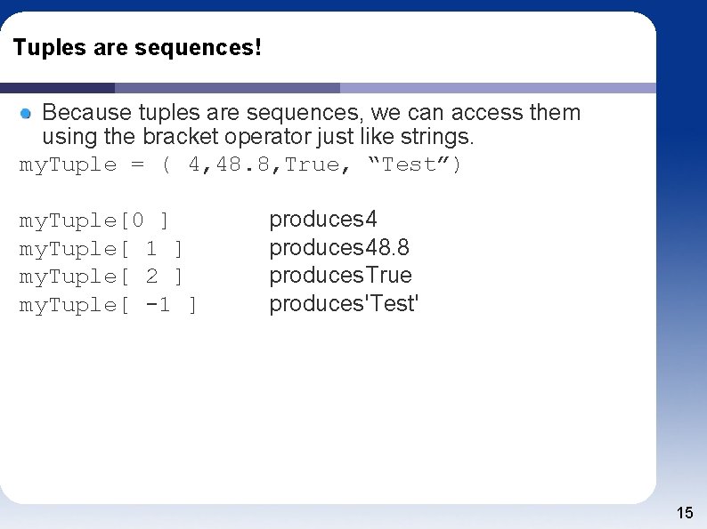 Tuples are sequences! Because tuples are sequences, we can access them using the bracket