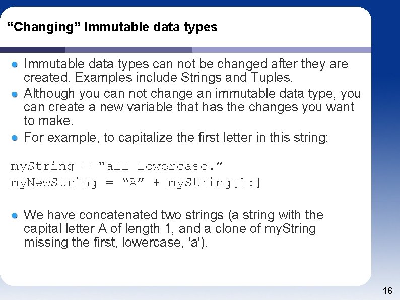 “Changing” Immutable data types can not be changed after they are created. Examples include