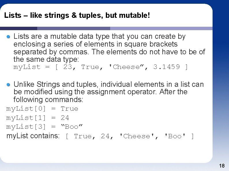 Lists – like strings & tuples, but mutable! Lists are a mutable data type