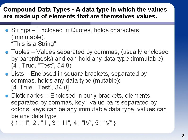 Compound Data Types - A data type in which the values are made up