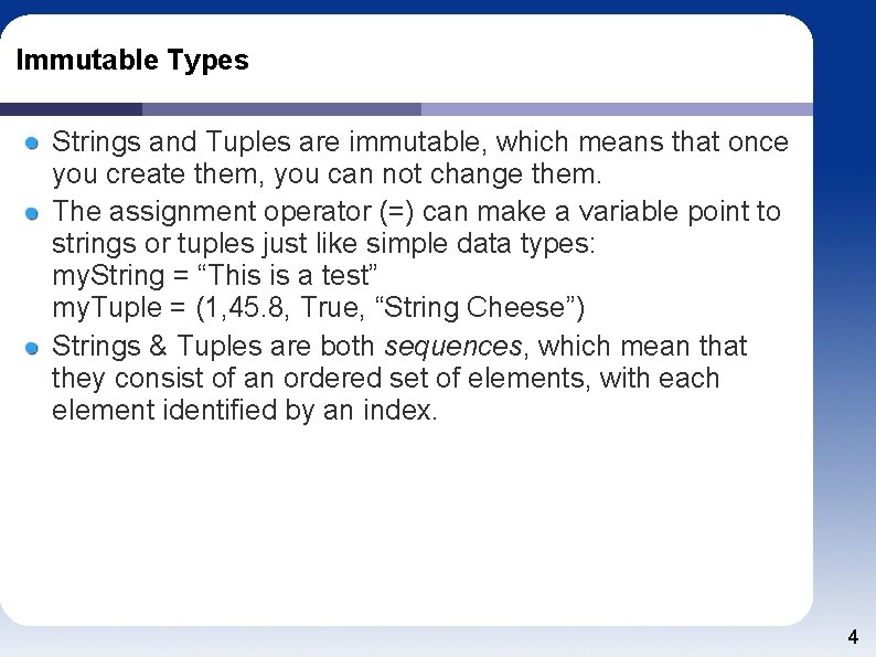 Immutable Types Strings and Tuples are immutable, which means that once you create them,