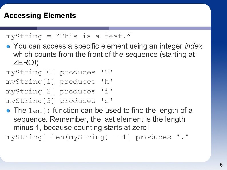 Accessing Elements my. String = “This is a test. ” You can access a
