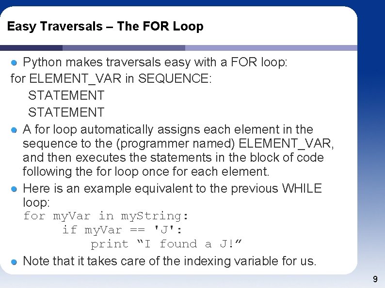 Easy Traversals – The FOR Loop Python makes traversals easy with a FOR loop: