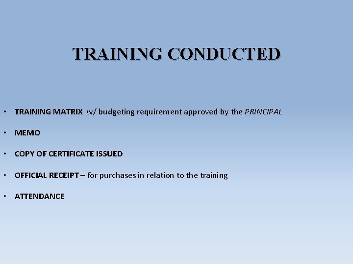 TRAINING CONDUCTED • TRAINING MATRIX w/ budgeting requirement approved by the PRINCIPAL • MEMO