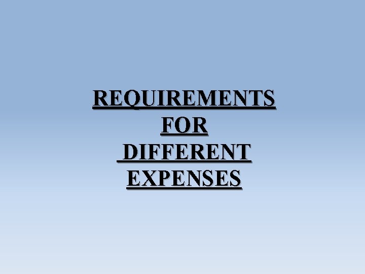 REQUIREMENTS FOR DIFFERENT EXPENSES 