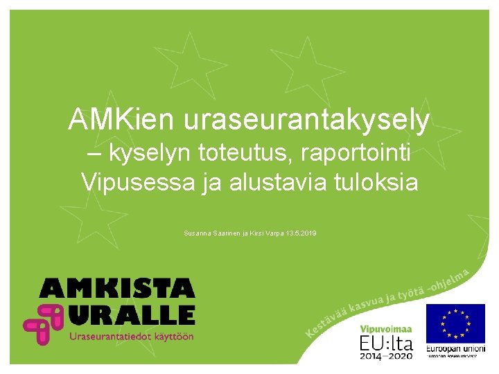 AMKien uraseurantakysely – kyselyn toteutus, raportointi Vipusessa ja alustavia tuloksia Susanna Saarinen ja Kirsi