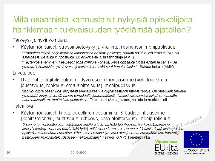 Mitä osaamista kannustaisit nykyisiä opiskelijoita hankkimaan tulevaisuuden työelämää ajatellen? Terveys- ja hyvinvointialat: • Käytännön