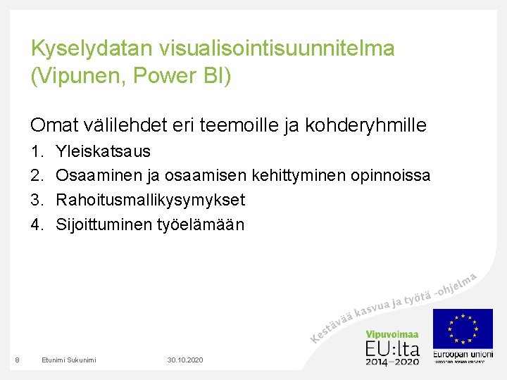 Kyselydatan visualisointisuunnitelma (Vipunen, Power BI) Omat välilehdet eri teemoille ja kohderyhmille 1. 2. 3.