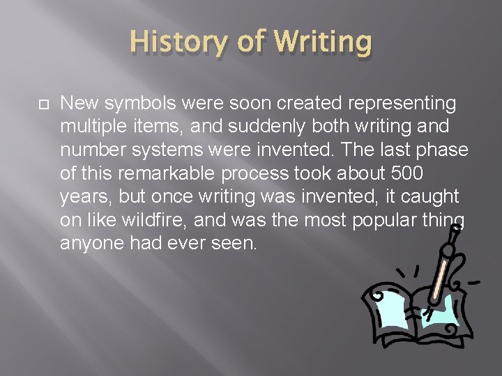 History of Writing New symbols were soon created representing multiple items, and suddenly both History of Writing New symbols were soon created representing multiple items, and suddenly both