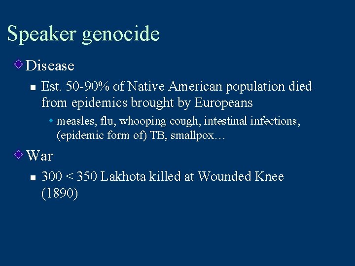 Speaker genocide Disease n Est. 50 -90% of Native American population died from epidemics