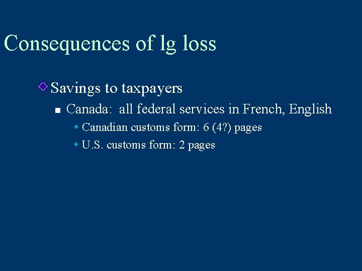 Consequences of lg loss Savings to taxpayers n Canada: all federal services in French,