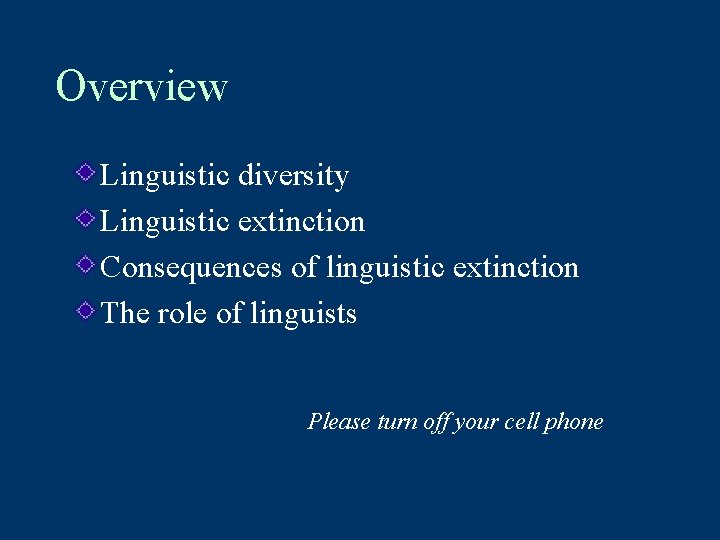 Overview Linguistic diversity Linguistic extinction Consequences of linguistic extinction The role of linguists Please