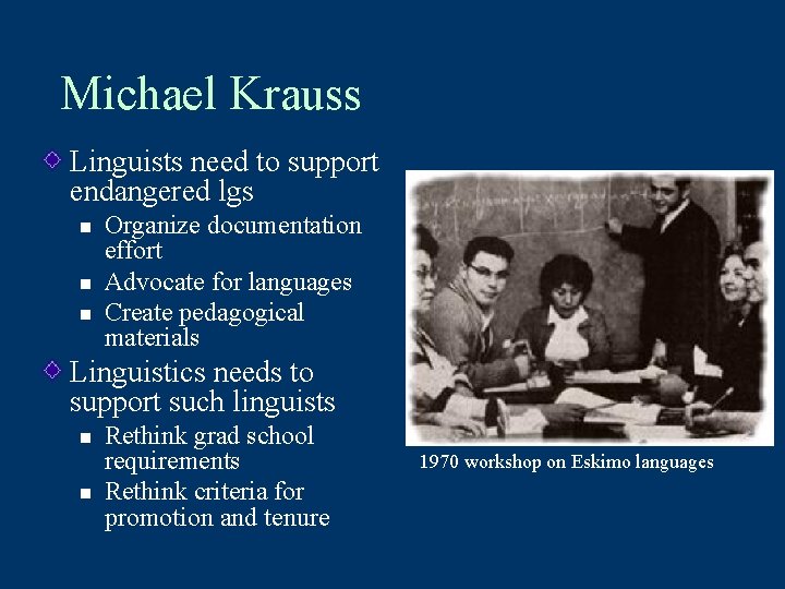 Michael Krauss Linguists need to support endangered lgs n n n Organize documentation effort