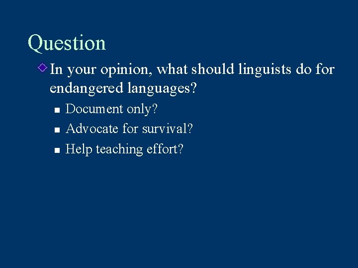 Question In your opinion, what should linguists do for endangered languages? n n n