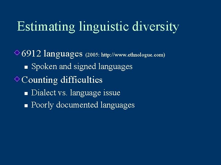 Estimating linguistic diversity 6912 languages (2005: http: //www. ethnologue. com) n Spoken and signed